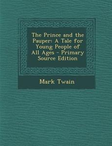 Prince and the Pauper: A Tale for Young People of All Ages di Mark Twain edito da Nabu Press