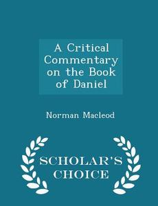 A Critical Commentary On The Book Of Daniel - Scholar's Choice Edition edito da Scholar's Choice