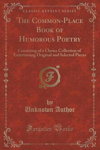 The Common-place Book Of Humorous Poetry di Unknown Author edito da Forgotten Books