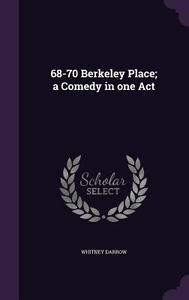 68-70 Berkeley Place; A Comedy In One Act di Whitney Darrow edito da Palala Press