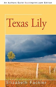 Texas Lily di Elizabeth Fackler edito da Iuniverse