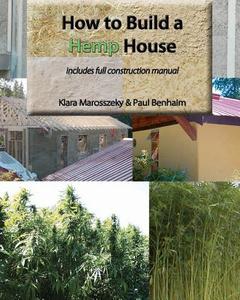 How to Build a Hemp House di MR Paul Benhaim, MS Klara Marosszeky edito da Createspace