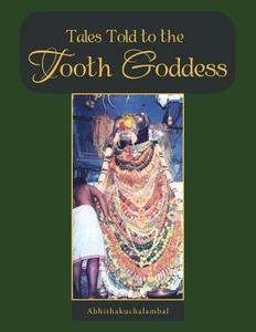 Tales Told to the Tooth Goddess di Abhithakuchalambal edito da Partridge India