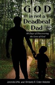 God Is Not a Deadbeat Dad: 60 Days of Discovering the Love of God di Jaronda Little, Kimberly R. Oden Webster edito da Createspace