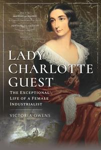 Lady Charlotte Guest di Owens edito da Pen & Sword Books Ltd