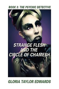 Strange Flesh and the Circle of Chamesh di Gloria Taylor Edwards edito da Booklocker.com, Inc.