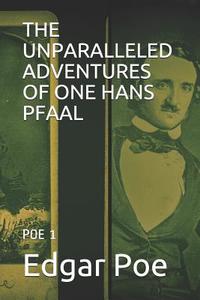 The Unparalleled Adventures of One Hans Pfaal: Poe 1 di Edgar Allan Poe edito da LIGHTNING SOURCE INC