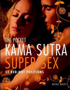 The Pocket Kama Sutra Super Sex: 52 Red-Hot Positions di Nicole Bailey edito da DUNCAN BAIRD