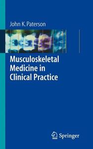 Musculoskeletal Medicine in Clinical Practice di John K. Paterson edito da Springer London Ltd