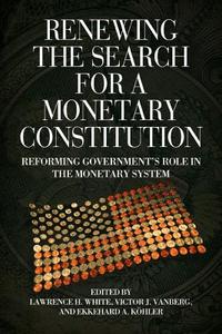 Renewing the Search for a Monetary Constitution di Lawrence H. White edito da TradeSelect
