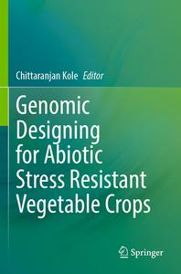 Genomic Designing for Abiotic Stress Resistant Vegetable Crops edito da Springer International Publishing