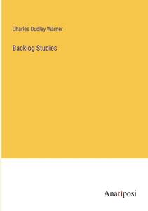 Backlog Studies di Charles Dudley Warner edito da Anatiposi Verlag