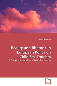Reality and Rhetoric in European Policy on Child SexTourism di Thomas Maeseele edito da VDM Verlag