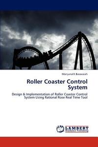 Roller Coaster Control System di Manjunath Basavaiah edito da LAP Lambert Academic Publishing