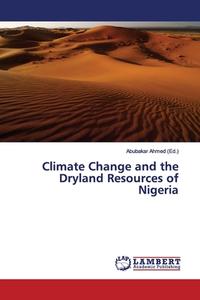 Climate Change and the Dryland Resources of Nigeria di ABUBAKAR AHMED edito da LAP Lambert Academic Publishing