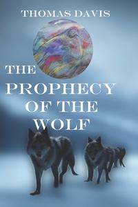 The Prophecy of the Wolf di Thomas Davis edito da ALL THINGS THAT MATTER PR
