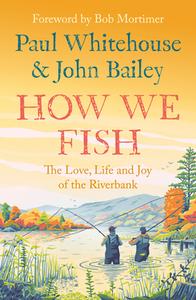 How We Fish di Paul Whitehouse, John Bailey edito da HarperCollins Publishers