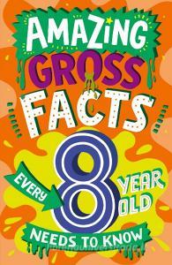 Amazing Gross Facts Every 8 Year Old Needs To Know di Caroline Rowlands edito da HarperCollins Publishers