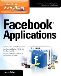 How to Do Everything: Facebook Applications di Jesse Feiler edito da OSBORNE