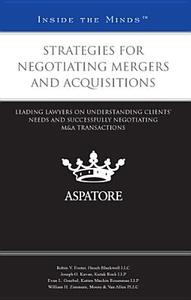 Strategies for Negotiating Mergers and Acquisitions: Leading Lawyers on Understanding Clients' Needs and Successfully Negotiating M&A Transactions edito da Aspatore Books