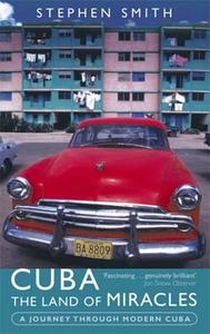 Cuba: The Land Of Miracles di Stephen Smith edito da Little, Brown Book Group