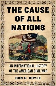 The Cause of All Nations: An International History of the American Civil War di Don H. Doyle edito da BASIC BOOKS