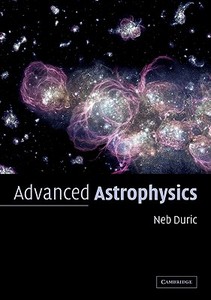 Advanced Astrophysics di Neb Duric, Nebojsa Duric, Duric Neb edito da Cambridge University Press