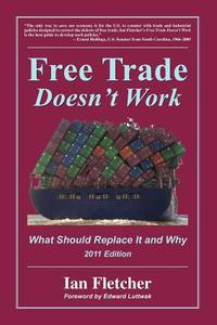Free Trade Doesn't Work, 2011 Edition: What Should Replace It and Why di Ian Fletcher edito da Coalition for a Prosperous America