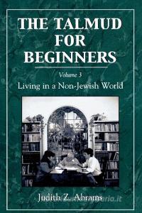 Talmud for Beginners, Volume 3 di Judith Z. Abrams edito da Jason Aronson