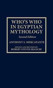 Who's Who in Egyptian Mythology di Anthony S. Mercatante edito da Scarecrow Press