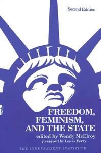 Freedom, Feminism, and the State di McElroy edito da Independent Institute