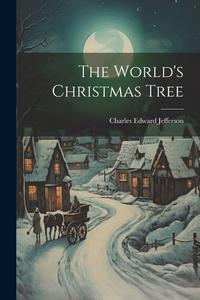 The World's Christmas Tree di Charles Edward Jefferson edito da LEGARE STREET PR