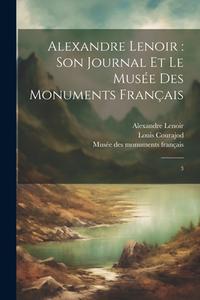 Alexandre Lenoir: son journal et le Musée des monuments français: 3 di Louis Courajod, Alexandre Lenoir edito da LEGARE STREET PR