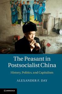 The Peasant in Postsocialist China di Alexander F. Day edito da Cambridge University Press