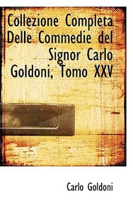 Collezione Completa Delle Commedie Del Signor Carlo Goldoni, Tomo Xxv di Carlo Goldoni edito da Bibliolife