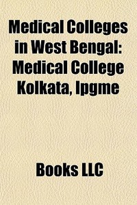 Medical Colleges In West Bengal: Medical di Books Llc edito da Books LLC, Wiki Series