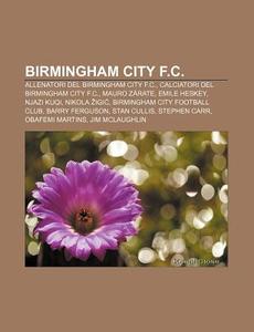 Birmingham City F.c.: Allenatori Del Bir di Fonte Wikipedia edito da Books LLC, Wiki Series
