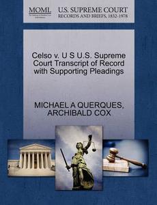 Celso V. U S U.s. Supreme Court Transcript Of Record With Supporting Pleadings di Michael A Querques, Archibald Cox edito da Gale Ecco, U.s. Supreme Court Records