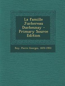 La Famille Juchereau Duchesnay - Primary Source Edition di Pierre Georges Roy edito da Nabu Press