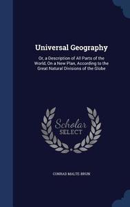 Universal Geography di Conrad Malte-Brun edito da Sagwan Press
