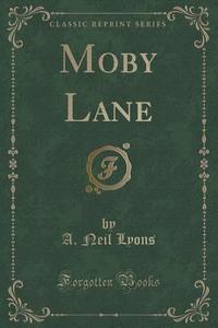 Moby Lane (classic Reprint) di A Neil Lyons edito da Forgotten Books