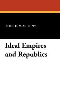 Ideal Empires and Republics edito da Wildside Press