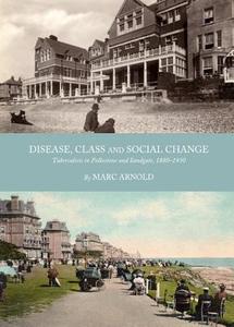 Disease, Class And Social Change di Marc Arnold edito da Cambridge Scholars Publishing