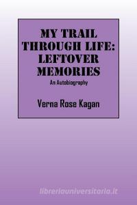 My Trail Through Life: Leftover Memories - An Autobiography di Verna Rose Kagan edito da OUTSKIRTS PR