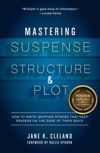 Mastering Suspense, Structure, and Plot di Jane Cleland edito da F&W Publications Inc