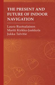 The Present and Future of Indoor Navigation di Laura Ruotsalainen edito da ARTECH HOUSE INC