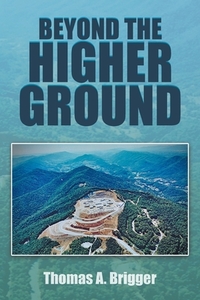 Beyond the Higher Ground di Thomas A. Brigger edito da Page Publishing Inc