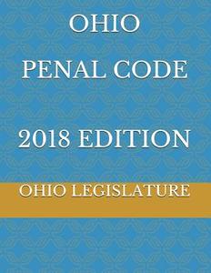 Ohio Penal Code 2018 Edition di Ohio Legislature edito da LIGHTNING SOURCE INC