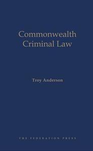 Commonwealth Criminal Law di Troy Anderson edito da Federation Press