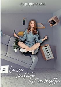 La vie parfaite est un mythe di Angélique Brazier edito da Books on Demand